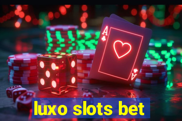 luxo slots bet